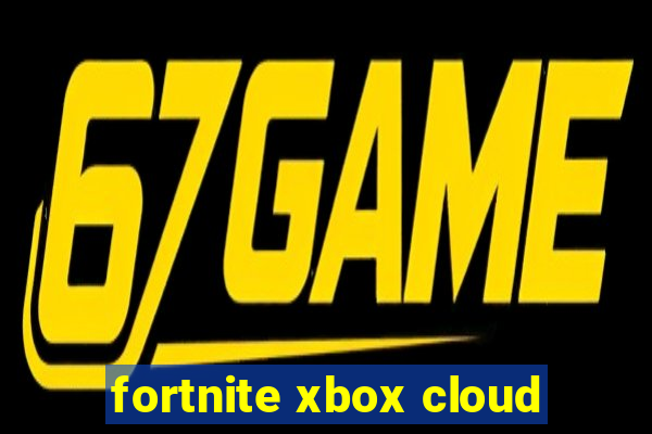 fortnite xbox cloud